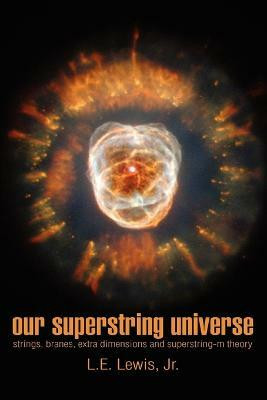 Our Superstring Universe(English, Paperback, Lewis L E Jr)