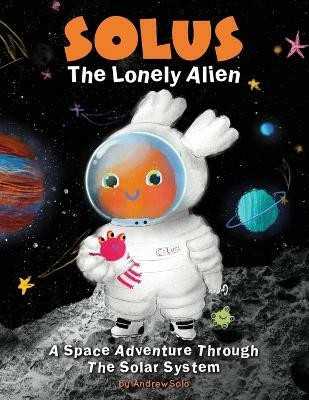 Solus The Lonely Alien. A Space Adventure Through The Solar System.(English, Paperback, Line Reflection)