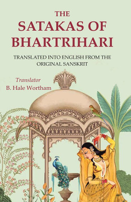 The Satakas of Bhartrihari: Translated into English from the Original Sanskrit(Paperback, Translator: B. Hale Wortham)