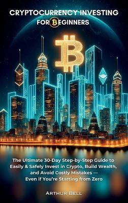 Cryptocurrency Investing for Beginners(English, Hardcover, Bell Arthur)