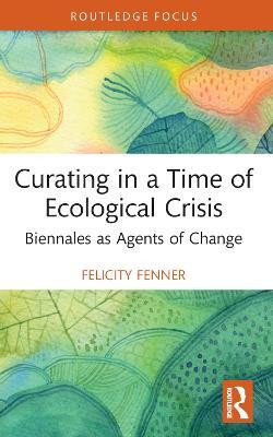 Curating in a Time of Ecological Crisis(English, Paperback, Fenner Felicity)
