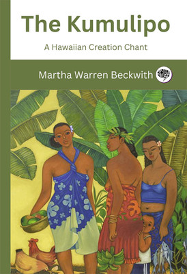 The Kumulipo: A Hawaiian Creation Chant(Hardcover, Martha Warren Beckwith)