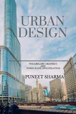 Urban Design  - Vocabulary, Graphics and Town Scape Investigation(English, Paperback, Puneet Sharma)