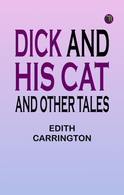 Dick and His Cat, and Other Tales(Paperback, Editor: Edith Carrington)