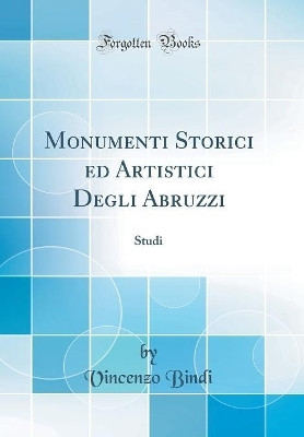 Monumenti Storici Ed Artistici Degli Abruzzi(Italian, Hardcover, Bindi Vincenzo)