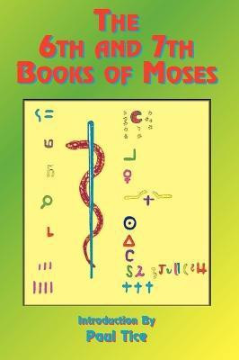 The 6th and 7th Books of Moses: Bk. 6, Bk. 7(English, Paperback, Tice Paul)
