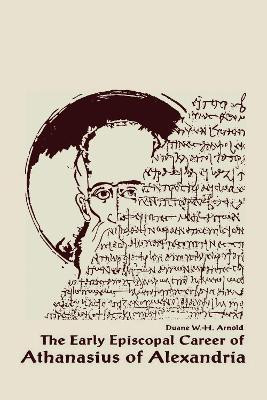 The Early Episcopal Career of Athanasius of Alexandria(English, Hardcover, Arnold Duane W. H.)