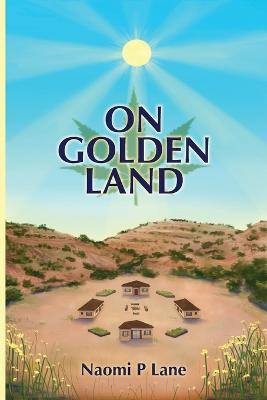 On Golden Land(English, Paperback, Lane Naomi P)