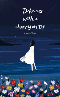 Delirious with a cherry on top(Paperback, Aparna Shiva)