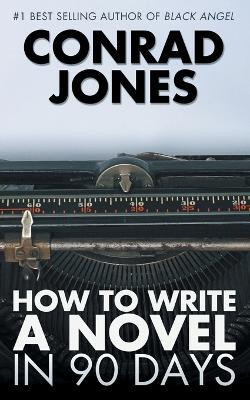 How to Write a Novel in 90 Days(English, Paperback, Jones Conrad)