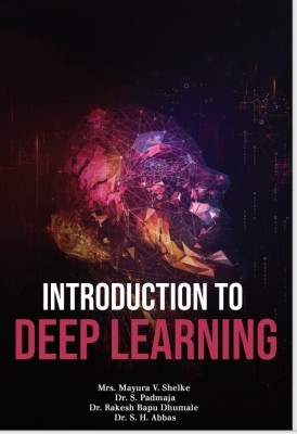 INTRODUCTION TO DEEP LEARNING(Paperback, Mrs. Mayura V. Shelke,Dr. S. Padmaja,Dr. Rakesh Bapu Dhumale,Dr. S. H. Abbas)