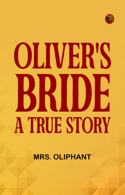 Oliver's Bride; A true Story(Paperback, Mrs. Oliphant)