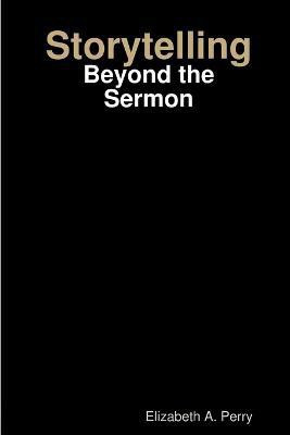 Storytelling: Beyond the Sermon(English, Paperback, Perry Elizabeth A.)
