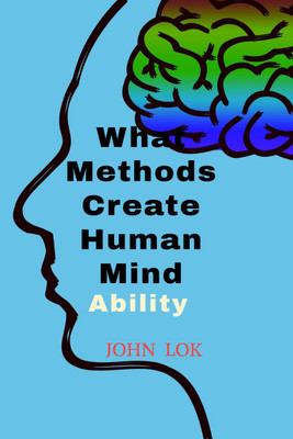 What Methods Create Human Mind  - Ability(English, Paperback, John Lok)