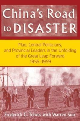 China's Road to Disaster: Mao, Central Politicians and Provincial Leaders in the Great Leap Forward, 1955-59(English, Paperback, Teiwes Frederick C)