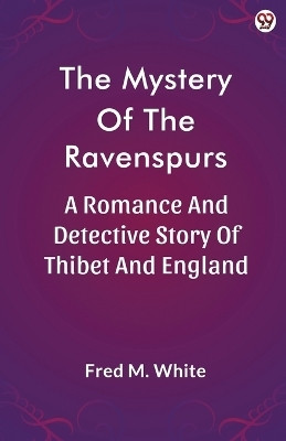 The Mystery Of The RavenspursA Romance And Detective Story Of Thibet And England (Edition1)(English, Paperback, White Fred M)