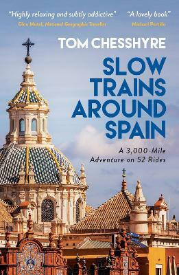 Slow Trains Around Spain(English, Paperback, Chesshyre Tom)