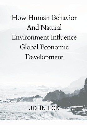 How Human Behavior And Natural Environment Influence(English, Paperback, Lok John)