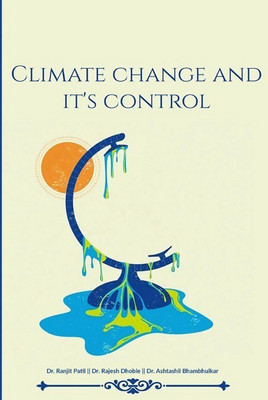 Climate Change And It's Control(Paperback, Dr. Rajesh Dhoble,Dr. Ranjit Patil,Dr. Ashtashil Bhambulkar)