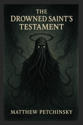 The Drowned Saint's Testament(English, Paperback, Petchinsky Matthew)