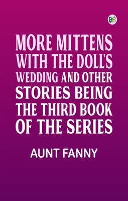 More Mittens: with The Doll's Wedding and Other Stories Being the third book of the series(Paperback, AUNT FANNY)