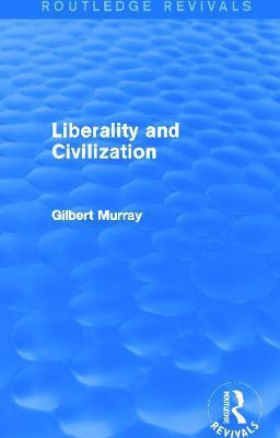Liberality and Civilization (Routledge Revivals)(English, Paperback, Murray Gilbert)