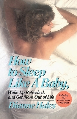 How to Sleep Like a Baby, Wake Up Refreshed, and Get More Out of Life(English, Paperback, Hales Dianne)