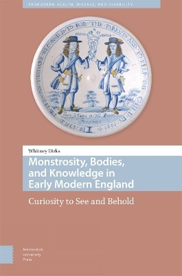 Monstrosity, Bodies, and Knowledge in Early Modern England(English, Hardcover, Dirks Whitney)