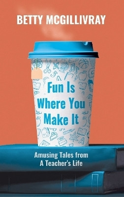 Fun Is Where You Make It(English, Hardcover, McGillivray Betty)