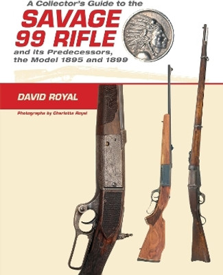A Collector's Guide to the Savage 99 Rifle and its Predecessors, the Model 1895 and 1899(English, Hardcover, Royal David)