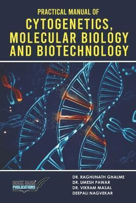 Practical Manual of Cytogenetics, Molecular Biology and Biotechnology(Paperback, Dr. Raghunath Ghalme, Dr. Umesh Pawar, Dr. Vikram Masal ,Deepali Nagvekar)