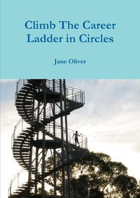 Climb the Career Ladder in Circles(English, Paperback, Oliver Jane)
