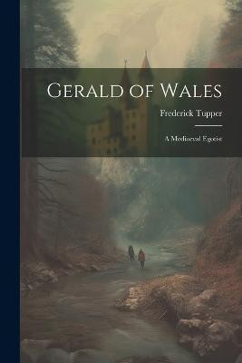 Gerald of Wales; a Mediaeval Egotist(English, Paperback, Tupper Frederick)