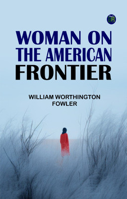 Woman on the American Frontier(Paperback, William Worthington Fowler)