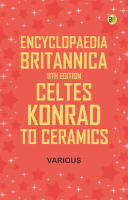 Encyclopaedia Britannica, 11th Edition, Celtes, Konrad to Ceramics(Paperback, Various)