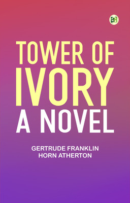 Tower of Ivory: A Novel(Paperback, Gertrude Franklin Horn Atherton)