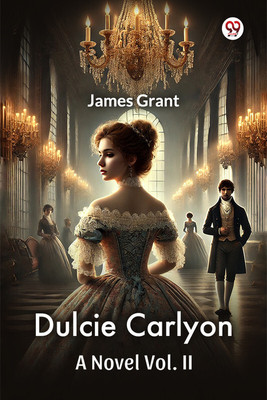 Dulcie Carlyon A Novel Vol. II(English, Paperback, Grant James)