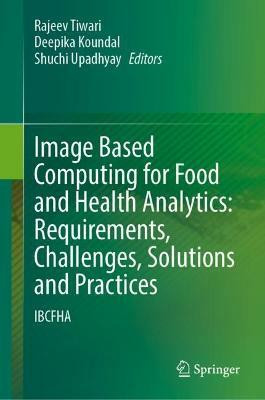 Image Based Computing for Food and Health Analytics: Requirements, Challenges, Solutions and Practices(English, Hardcover, unknown)