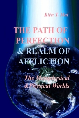 THE PATH OF PERFECTION and REALM OF AFFLICTIONS in The METAPHYSICAL and PHYSICAL REALMS(English, Paperback, Mai Kien T)
