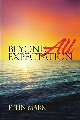 Beyond All Expectation(English, Paperback, Mark John)