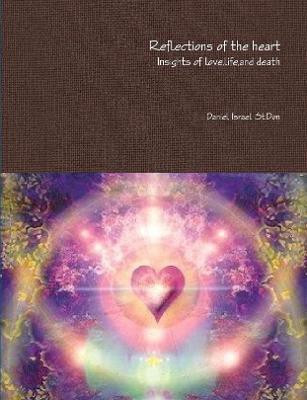 Reflections of the heart Insights of love,life,and death(English, Paperback, St.Don Daniel Israel)