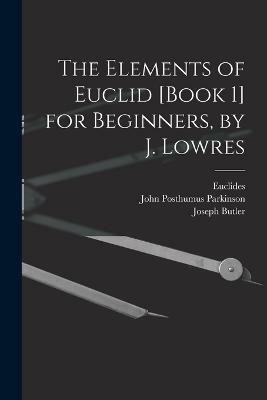 The Elements of Euclid [Book 1] for Beginners, by J. Lowres(English, Paperback, Butler Joseph)