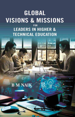 GLOBAL VISIONS & MISSIONS FOR LEADERS IN HIGHER & TECHNICAL EDUCATION [Hardcover](Hardcover, B M NAIK)