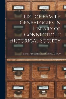 List of Family Genealogies in Library of Connecticut Historical Society(English, Paperback, unknown)