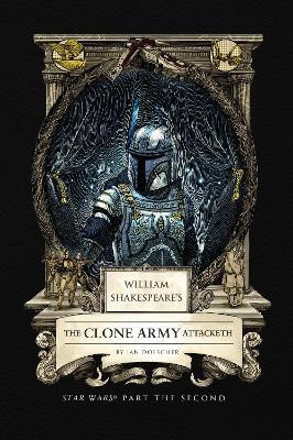 William Shakespeare's The Clone Army Attacketh: Star Wars Part the Second(English, Hardcover, Doescher Ian)