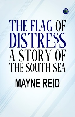 The Flag of Distress A Story of the South Sea(Paperback, Mayne Reid)