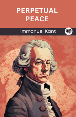 Perpetual Peace (Grapevine edition)(Paperback, Immanuel Kant, Original Thinkers Institute)