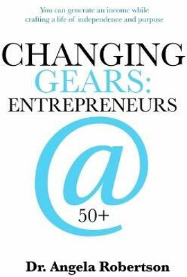 Changing Gears Entrepreneurs @ 50+(English, Paperback, Robertson Angela C)