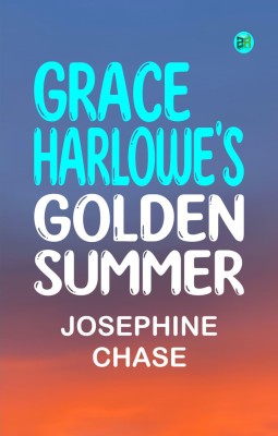 Grace Harlowe's Golden Summer(Paperback, Josephine Chase)