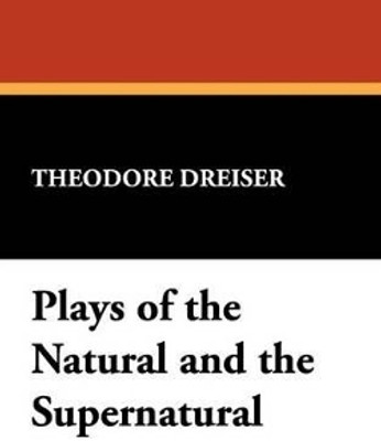 Plays of the Natural and the Supernatural(English, Hardcover, Dreiser Theodore Deceased)